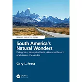 South America’s Natural Wonders: Patagonia, Neuquén Basin, Atacama Desert, and Across the Andes