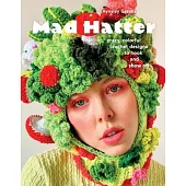 Mad Hatter: Crazy, Colorful Crochet Designs to Hook and Show Off