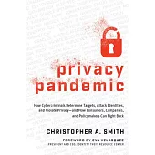 Privacy Pandemic: How Cybercriminals Determine Targets, Attack Identities, and Violate Privacy--And How Consumers, Companies, and Policymakers Can Fig