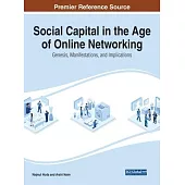 Social Capital in the Age of Online Networking: Genesis, Manifestations, and Implications