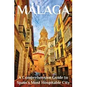 Málaga: A Comprehensive Guide to Spain’s Most Hospitable City
