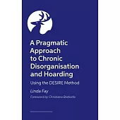 A Pragmatic Approach to Chronic Disorganisation and Hoarding: Using the Desire Method