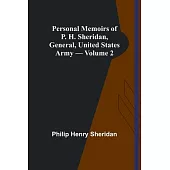 Personal Memoirs of P. H. Sheridan, General, United States Army - Volume 2