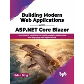 Building Modern Web Applications with ASP.NET Core Blazor: Learn how to use Blazor to create powerful, responsive, and engaging web applications (Engl