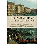 Leadership as Masterpiece Creation: What Leaders Can Learn from the Humanities