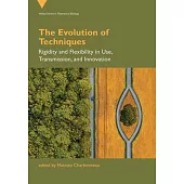 The Evolution of Techniques: Rigidity and Flexibility in Use, Transmission, and Innovation