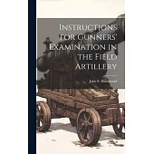 Instructions for Gunners’ Examination in the Field Artillery
