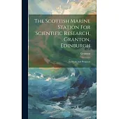 The Scottish Marine Station For Scientific Research, Granton, Edinburgh: Its Work And Prospects