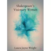 Shakespeare’s Visionary Women