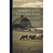 Horses, Cattle, Sheep And Swine: Origin, History, Improvement, Description, Characteristics, Merits, Objections, Adaptability South, Etc., Of Each Of