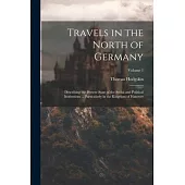 Travels in the North of Germany: Describing the Present State of the Social and Political Institutions ... Particularly in the Kingdom of Hanover; Vol