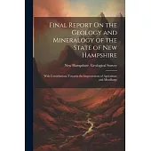 Final Report On the Geology and Mineralogy of the State of New Hampshire: With Contributions Towards the Improvement of Agriculture and Metallurgy