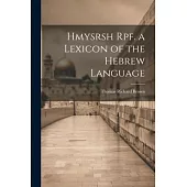 Hmysrsh Rpf. a Lexicon of the Hebrew Language