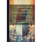 Hearings On Internal-Revenue Revision: Before the Committee On Ways and Means, House of Representatives: Together With Certain Portions of the Proceed