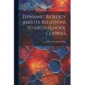 Dynamic Biology and Its Relations to High School Courses