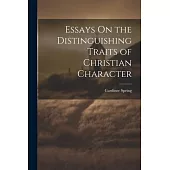 Essays On the Distinguishing Traits of Christian Character