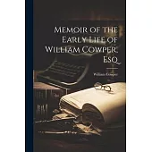 Memoir of the Early Life of William Cowper, Esq