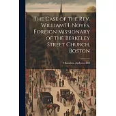 The Case of the Rev. William H. Noyes, Foreign Missionary of the Berkeley Street Church, Boston