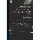 Elements of Rhetoric and Literary Criticism: With Copious Practical Exercises and Examples: For the Use of Common Schools and Academies