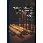 Meditations and Disquisitions Upon the First Psalm; the Penitential Psalms; and the Seven Consolatory Psalms