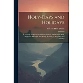 Holy-Days and Holidays: A Treasury of Historical Material, Sermons in Full and in Brief, Suggestive Thoughts, and Poetry, Relating to Holy Day