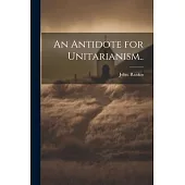 An Antidote for Unitarianism..