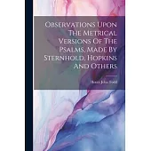 Observations Upon The Metrical Versions Of The Psalms, Made By Sternhold, Hopkins And Others