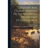 History And Characteristics Of The Reformed Protestant Dutch Church