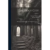 The Holy City: Historical, Topographical, And Antiquarian Notices Of Jerusalem; Volume 1