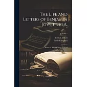 The Life and Letters of Benjamin Jowett, M.A.: Master of Balliol College, Oxford; Volume 1