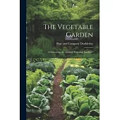 The Vegetable Garden: A Manual for the Amateur Vegetable Gardener