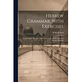 Hebrew Grammar, With Exercises: Exceptional Forms and Constructions. Essay On the History of Hebrew Grammar