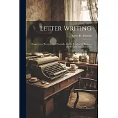 Letter Writing: Suggestions, Precepts, and Examples for the Conduct of Business and Social Correspondence