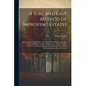 A Sure and Easy Method of Improving Estates: By Plantation of Oak, Elm, Ash, Beech, Birch, Plutanus, Portugal Chestnut, Horse Chestnut, Walnut, Lime,