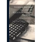 Federal Income Tax and Its Relation to Real Property: Prepared On Behalf of and Published for the Members of the Real Estate Board of New York