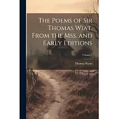 The Poems of Sir Thomas Wiat, From the mss. and Early Editions; Volume 1