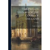 The Private History of the Court of England; Volume 1