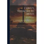 Christ’s Testimony to Moses: A Sermon Preached in the Parish Church of St. Anne, Limehouse, on Sunday, Nov. 16th, 1862, With Reference to Bishop Co