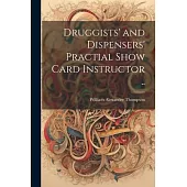 Druggists’ and Dispensers’ Practial Show Card Instructor ..