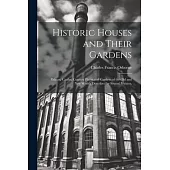 Historic Houses and Their Gardens; Palaces, Castles, Country Places and Gardens of the old and new Worlds Described by Several Writers;