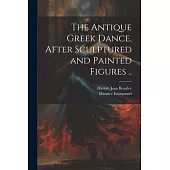 The Antique Greek Dance, After Sculptured and Painted Figures ..