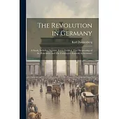 The Revolution in Germany; a Study, Including Separate Essays Entitled, That Dictatorship of the Proletariat, and The Constituent Assembly in Germany