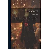 Sleights; Being a Number of Incidental Effects, Tricks, Sleights, Moves and Passes, for Purposes Ranging From Impromptu to Platform Performances