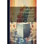 Popular Government: An Inquiry Into the Nature and Methods of Representative Government