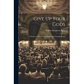 Give Up Your Gods: A Drama in Three Acts of Pagan and Christian Russia