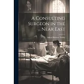 A Consulting Surgeon in the Near East