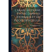 L’Arabe Moderne Étudié Dans les Journaux et les Piéces Officielles