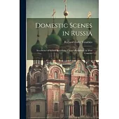 Domestic Scenes in Russia: In a Series of Letters Describing a Year’s Residence in That Country
