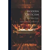 Modern Criticism: Considered in its Relation to the Fourth Gospel