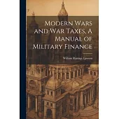 Modern Wars and War Taxes, A Manual of Military Finance